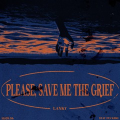 Please Save Me The Grief (Immortal)