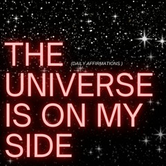 The Universe Is On My Side | Affirmations