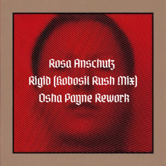 Rosa Anschutz - Rigid Kobosil Rush mix (Osha payne Schranz Rework) [FREE DOWNLOAD]