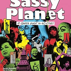 Get EBOOK 💏 Sassy Planet: A Queer Guide to 40 Cities, Big and Small by  David Dodge,