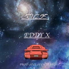 CRUISE -  EDDY X [ PROD. 8P3X OFFIFCIAL]