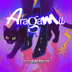 To The Bassline (Aragamii Extended Mix )