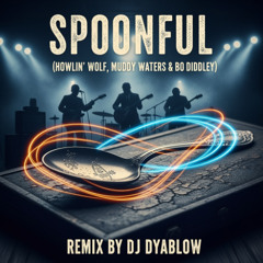 Spoonful (Howlin' Wolf, Muddy Waters & Bo Diddley)- REMIX by DJ Dyablow