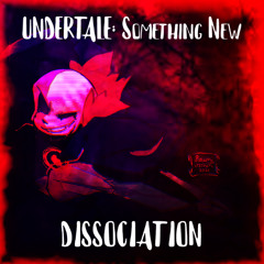 DISSOCIATION (UNDERTALE: Something New) (Original)