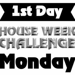 HOUSE WEEK CHALLENGE - 1st Day