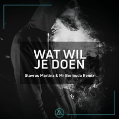 Wat Wil Je Doen - Stavros Martina & Mr Bermuda remix (Buy = Free Download)
