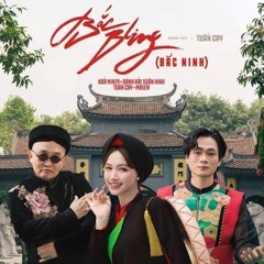 BẮC BLING (BẮC NINH) Hòa Minzy , NSUT Xuân Hinh & Tuấn Bắc Ninh vốn trọng chữ tình