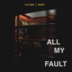 all my fault - Clo Sur ft. NEZZY (vebras remix)