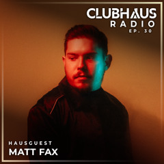 ClubHaus Radio Ep. 30 | Matt Fax