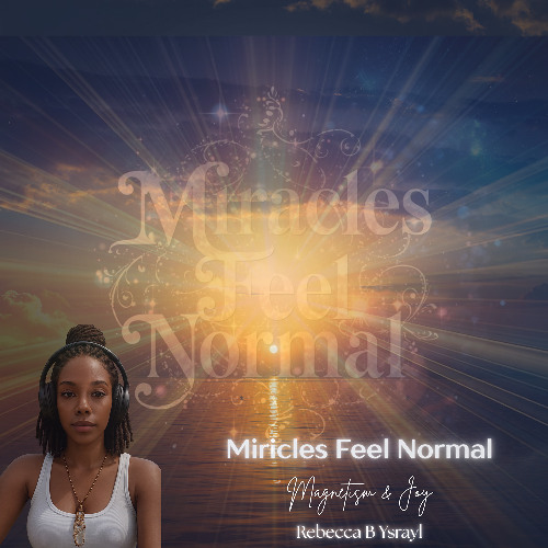 “Miracles Feel Normal” — Magnetism & Joy | Single Version