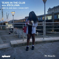 Tears In The Club with Ifeoluwa - 15 Juin 2022