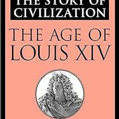 The Age of Louis XIV (The Story of Civilization Book 8) BY Will Durant (Author),Ariel Durant (A