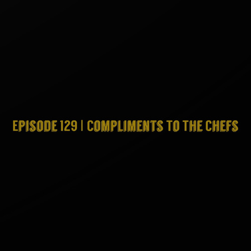 The ET Podcast | Compliments To The Chefs | Episode 129