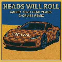 Heads Will Roll - Yeah Yeah Yeahs, Cassö (G-Cruise Remix)