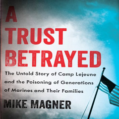 [FREE] PDF 💕 A Trust Betrayed: The Untold Story of Camp Lejeune and the Poisoning of