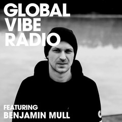 Global Vibe Radio 236 Feat. Benjamin Mull (H-Productions, MOLN, Parabel)