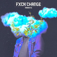 FXCK CHANGE! (IG @maskxyz_)
