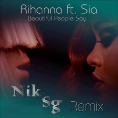 Sia & Rihanna - Beautiful People ( Nik Sg Remix )