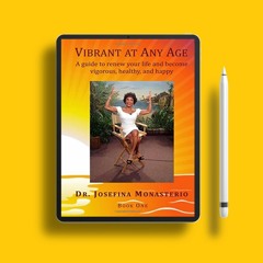 Vibrant at Any Age: A guide to renew your life and become vigorous, healthy, and happy. Complim