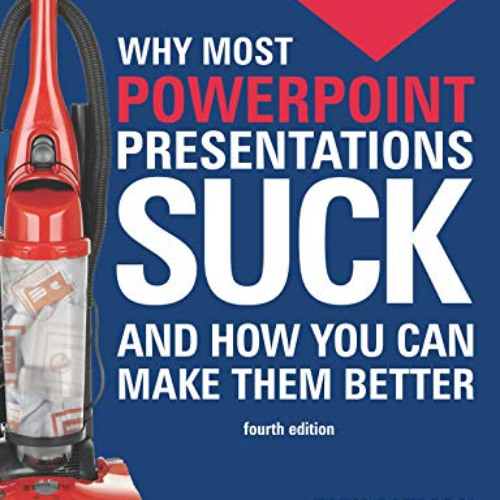 Access PDF 📥 Why Most PowerPoint Presentations Suck (Fourth Edition): And how you ca