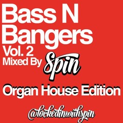 Bass N Bangers Vol.2 [Organ House Edition] Mixed By Spin