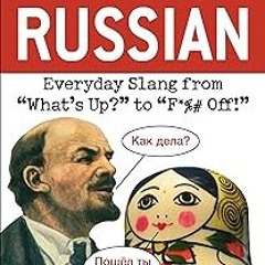 # Dirty Russian: Everyday Slang from "What's Up?" to "F*%# Off!" (Dirty Everyday Slang) BY: Eri