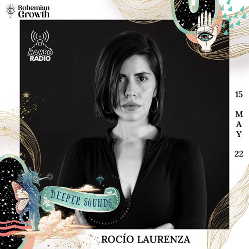 Rocio Laurenza : Bohemian Growth & Deeper Sounds / Mambo Radio - 15.05.22