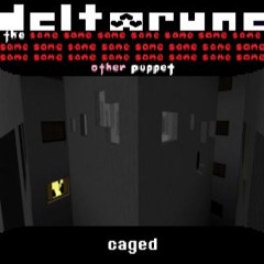 [Deltarune: The Same x23 Other x1 Puppet] caged