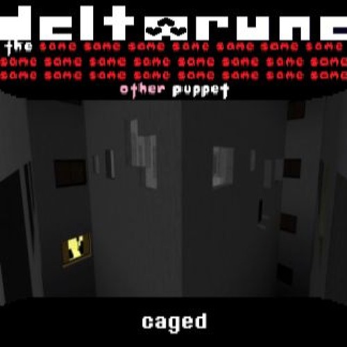 [Deltarune: The Same x23 Other x1 Puppet] caged