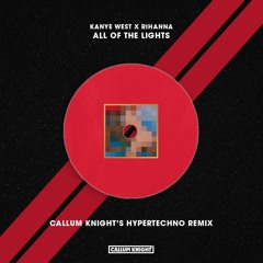Kanye West x Rihanna - All Of The Lights (Callum Knight's Hypertechno Remix)