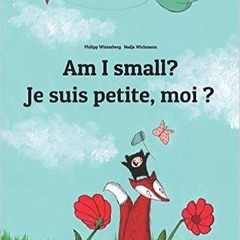 eBook ✔️ PDF Am I small? Je suis petite, moi ?: Children's Picture Book English-French (Bilingual Ed