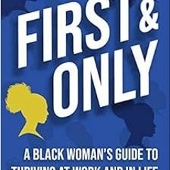 DOWNLOAD EPUB 📬 First and Only: A Black Woman's Guide to Thriving at Work and in Lif