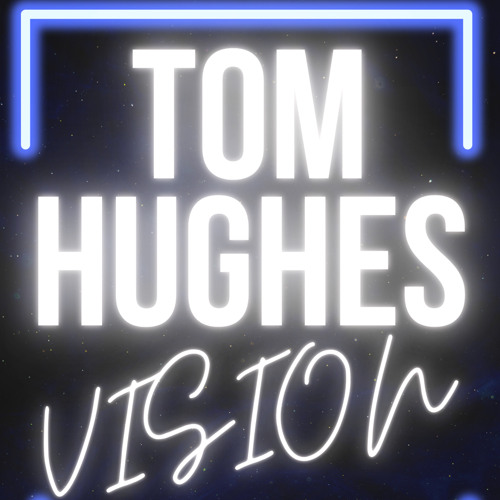 Tom Hughes- Vision radio edit