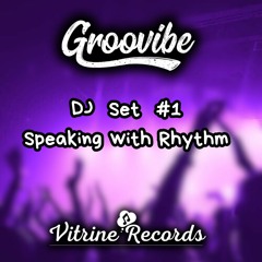 GROOVIBE DJ SET - SPEAKING WITH RHYTHM #1