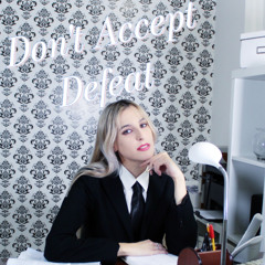 DON'T ACCEPT DEFEAT