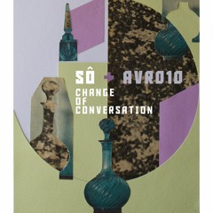 SÔ + AVR010 - Change Of Conversation