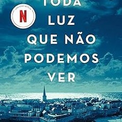 ^Epub^ Toda luz que não podemos ver (Livro que deu origem à série da Netflix) (Portuguese Editi