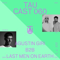 TAU Cast 060 | Agustin Giri B2B Last Men On Earth