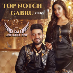 TOP NOTCH GABRU - VICKY - DJ LISHKARA