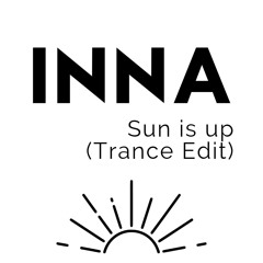 INNA - Sun Is Up (Trance Edit)(Free Download)