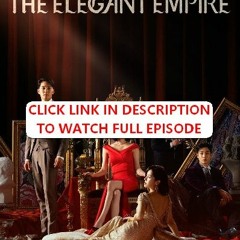 The Elegant Empire Season 1 Episode 65 | FuLLEpisode -Z112118121
