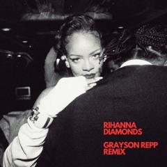 Rihanna - Diamonds (Grayson Repp Remix)