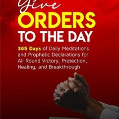 [VIEW] KINDLE PDF EBOOK EPUB Give Orders to the Day (365 Days): Daily Meditations and