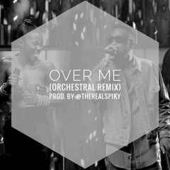 Over Me Ft. Cina Soul (Orchestral Remix) Prod. by @TheRealSpiky