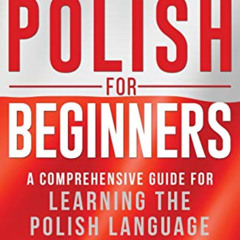 [DOWNLOAD] EBOOK 📗 Polish for Beginners: A Comprehensive Guide for Learning the Poli