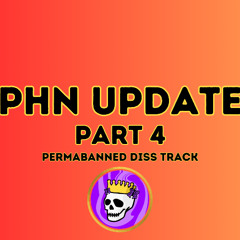 PHN Update Part 4 (Permabanned)