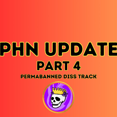 PHN Update Part 4 (Permabanned)