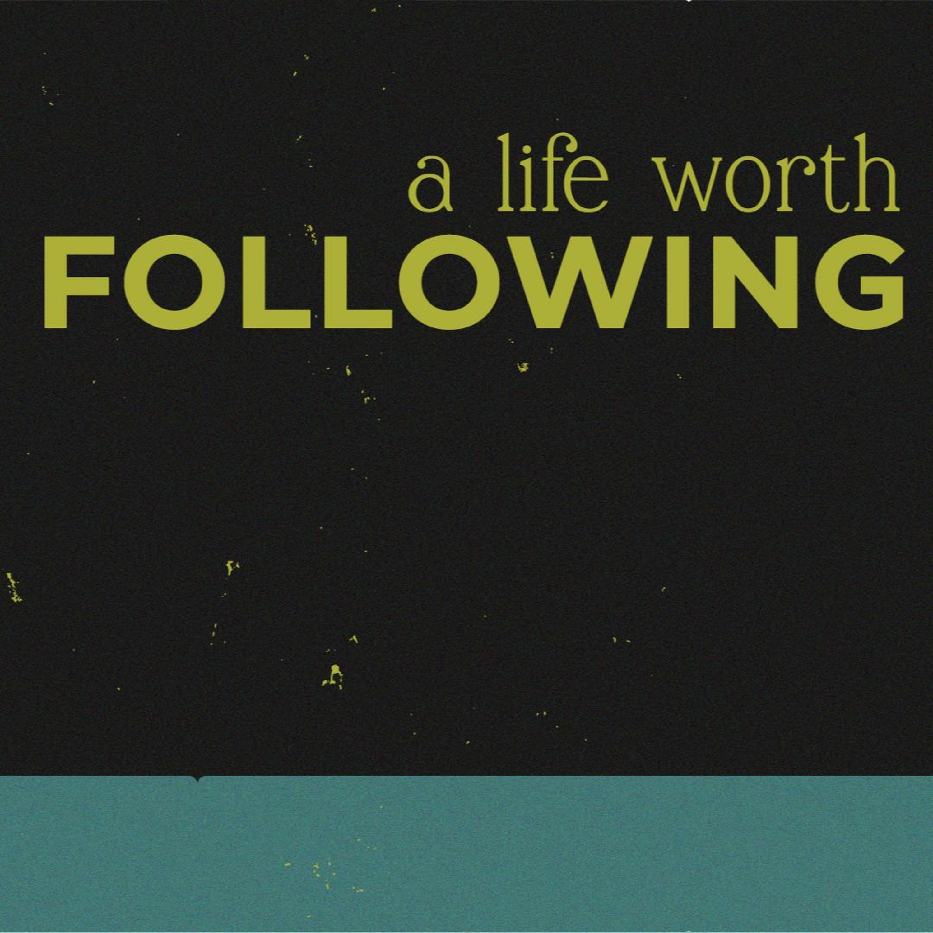 A Life Worth Following | Greg French | Sunday 30 July