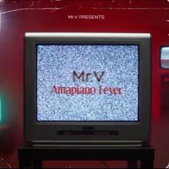 Mr.V- AMAPIANO FEVER