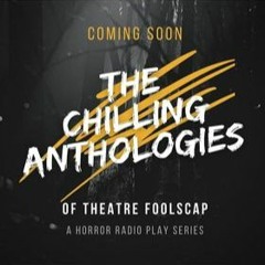 The Chilling Anthologies of Theatre Foolscap